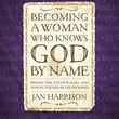 Load image into Gallery viewer, Becoming a Woman Who Knows God by Name: Protected, Encouraged, and Strengthened by His Promises - Jan Harrison