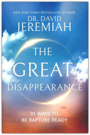 The Great Disappearance: 31 Ways to Be Rapture Ready - Dr. David Jeremiah