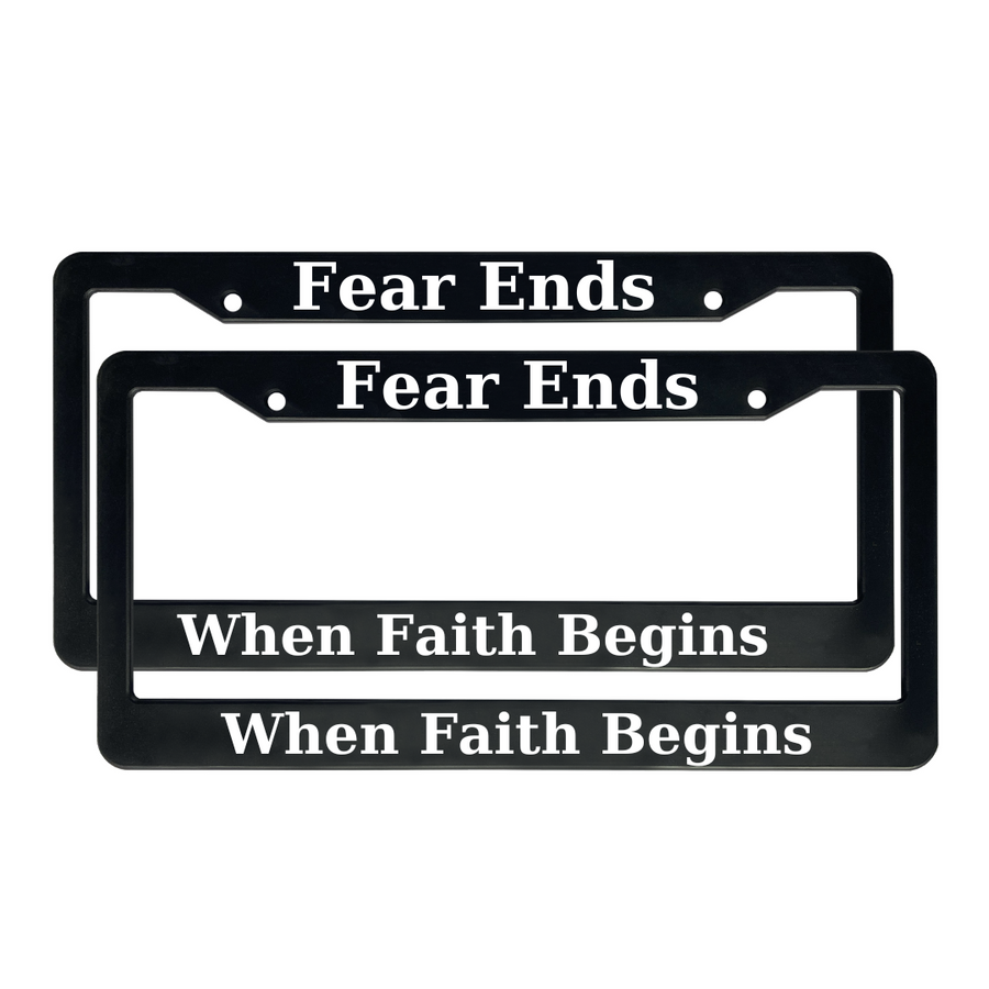 Fear Ends When Faith Begins | Christian License Plate Frame