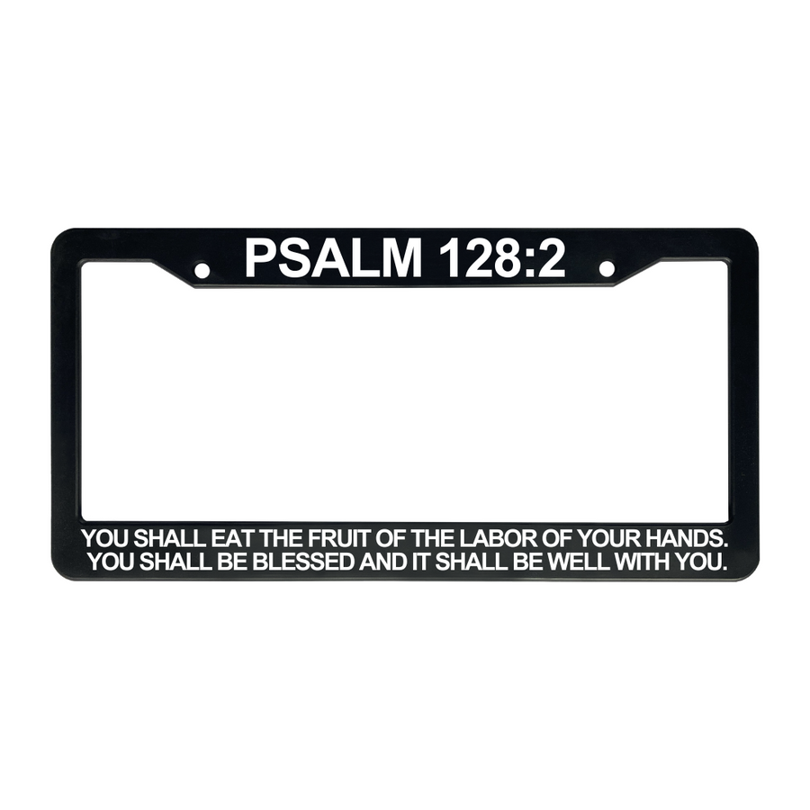 Psalm 128:2 You Shall Eat the Fruit of The Labor of Your Hands. | Christian License Plate Frame