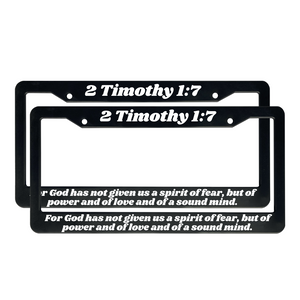 2 Timothy 1:7 For God Has Not Given Us A Spirit of Fear | Christian License Plate Frame