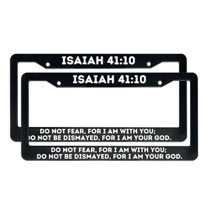 Isaiah 41:10 Do Not Fear, For I Am With You | Christian License Plate Frame