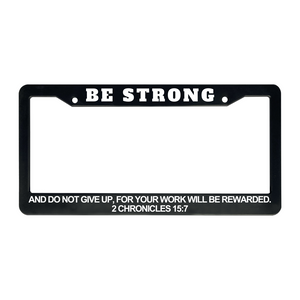 2 Chronicles 15:7 Be Strong And Do Not Give Up, For Your Work Will Be Rewarded. | Christian License Plate Frame