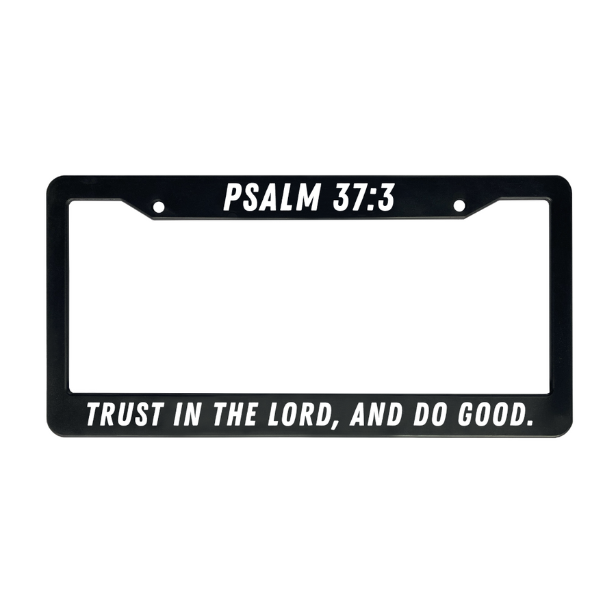 Psalm 37:3 Trust In The Lord, And Do Good | Christian License Plate Frame