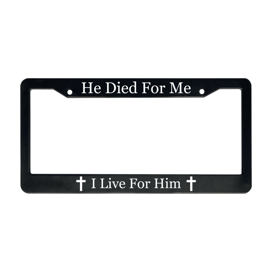 He Died For Me I Live For Him | Christian License Plate Frame