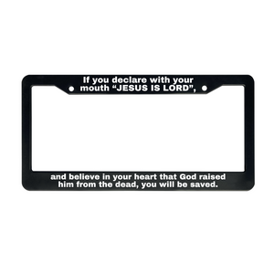 Romans 10:9 If You Declare With Your Mouth That Jesus Is Lord and Believe In Your Heart | Christian License Plate Frame