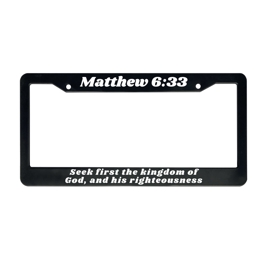 Matthew 6:33 Seek First The Kingdom Of God and His Righteousness | Christian License Plate Frame