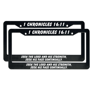 1 Chronicles 16:11 Seek The Lord And His Strength, Seek His Face Continually. | Christian License Plate Frame