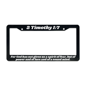 2 Timothy 1:7 For God Has Not Given Us A Spirit of Fear | Christian License Plate Frame