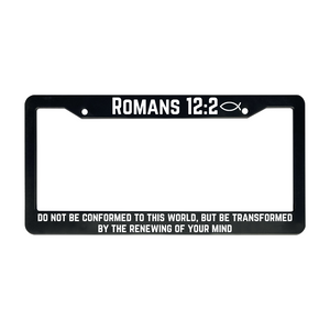 Romans 12:2 Do Not Be Conformed To This World But Be Transformed By The Renewing of Your Mind | Christian License Plate Frame