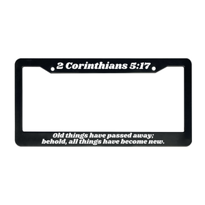 2 Corinthians 5:17 Old Things Have Passed Away; Behold, All Things Have Become New. | Christian License Plate Frame