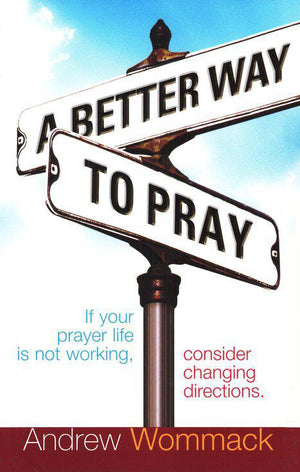 A Better Way to Pray - Andrew Wommack