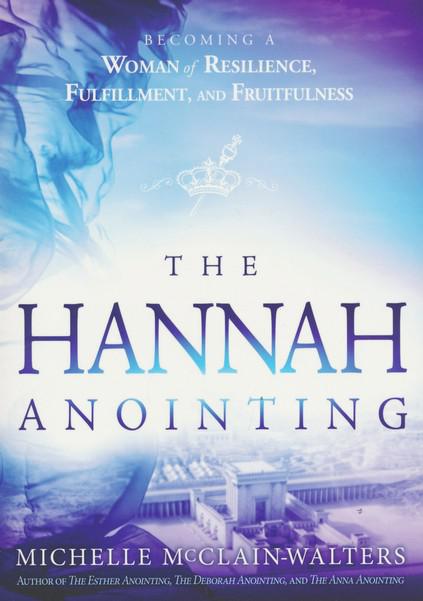 The Hannah Anointing: Becoming a Woman of Resilience, Fulfillment, and Fruitfulness - Michelle McClain-Walters