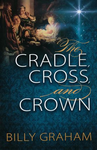 The Cradle Cross and Crowns - Billy Graham