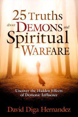 25 Truths About Demons and Spiritual Warfare - David Diga Hernandez