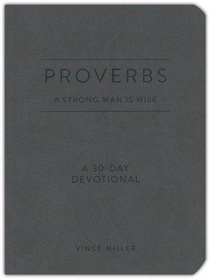 Proverbs: A Strong Man Is Wise: A 30-Day Devotional