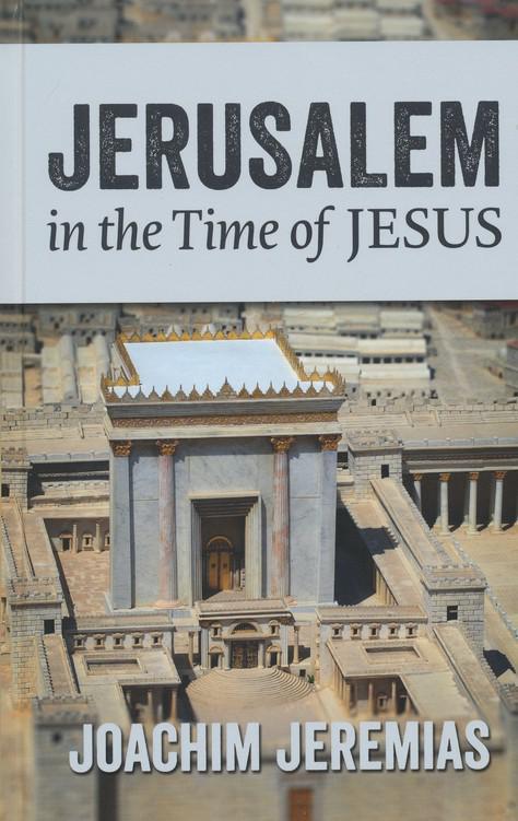 Jerusalem in the Time of Jesus - Joachim Jeremias