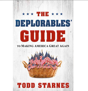 The Deplorables' Guide to Making America Great Again - Todd Starnes