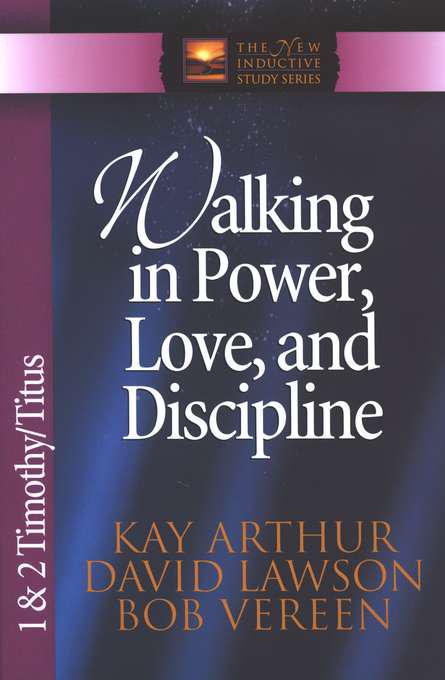 Walking In Power, Love, & Discipline: 1 & 2 Timothy and Titus - Kay Arthur