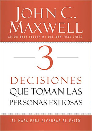 3 Decisiones que toman las personas exitosas (3 Things Successful People Do Spanish) - John C. Maxwell