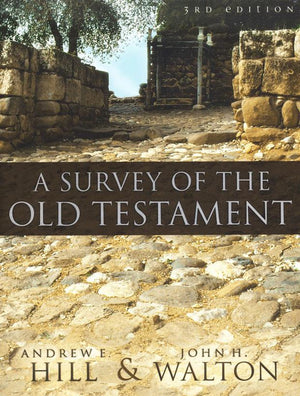 A Survey of the Old Testament [3rd Edition] - Andrew Hill & John Walton