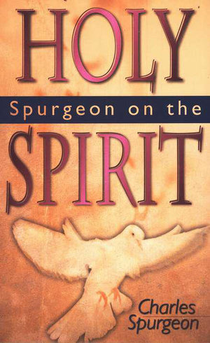 Spurgeon On The Holy Spirit - Charles H. Spurgeon