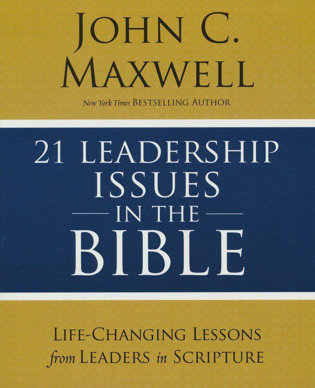 21 Leadership Issues in the Bible - John C. Maxwell