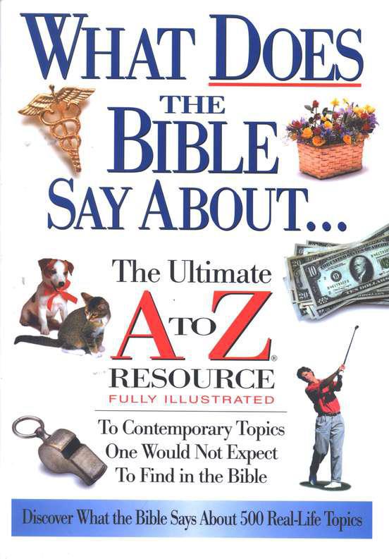 What Does the Bible Say About... The Ultimate A to Z Resource